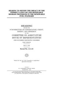 Hearing to review the impact of the indirect land use and renewable biomass provisions in the renewable fuel standard