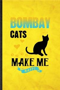 Bombay Cats Make Me Happy