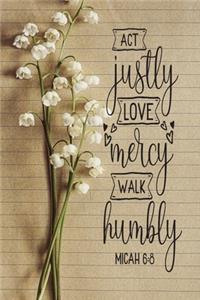 Act Justly, Love Mercy, Walk Humbly Micah 6