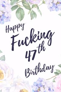 Happy Fucking 47th Birthday: 6x9" Dot Bullet Notebook/Journal Birthday Gift Idea. Funny Card Alternative