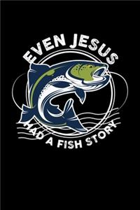 Even Jesus Had A Fish Story: Fisherman Fisher Dot Grid 6x9 Notebook, Dotted Diary and Bullet Journal with 120 Pages& Journal