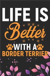 Life Is Better With A Border Terrier: Cool Border Terrier Dog Journal Notebook - Border Terrier Puppy Lover Gifts - Funny Border Terrier Dog Notebook - Border Terrier Owner Gifts - Borde