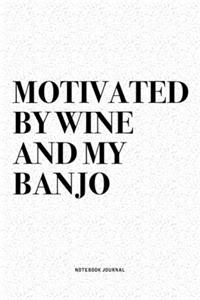 Motivated By Wine And My Banjo