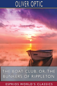 Boat Club; or, The Bunkers of Rippleton (Esprios Classics)