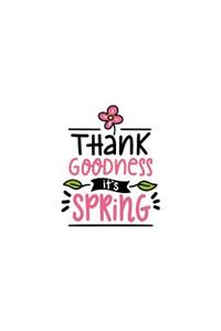Thank Goodness It's Spring: 150 Lined Journal Pages Planner Diary Notebook with Illustrated Flowers and Quote on the Cover