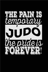 The Pain Is Temporary The Pride Is Forever! Judo