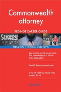 Commonwealth attorney RED-HOT Career Guide; 2546 REAL Interview Questions