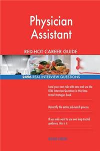 Physician Assistant RED-HOT Career Guide; 2496 REAL Interview Questions