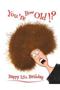 Happy 25th Birthday: You're How Old!? Discreet Internet Website Password Organizer, Funny Birthday Gifts for 25 Year Old Men or Women, Son or Daughter, Grandson or Granddaughter, Boyfriend or Girlfriend, Best Friend, Book Size 8 1/2 X 11