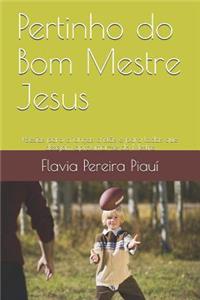 Pertinho do Bom Mestre Jesus