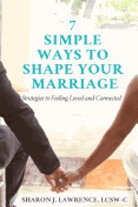 7 Simple Ways to Shape Your Marriage