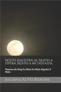 Noites Sem Estrelas...Noites a Espera...Noites a Me Desfazer...