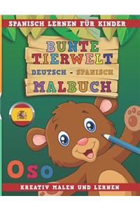 Bunte Tierwelt Deutsch - Spanisch Malbuch. Spanisch Lernen Für Kinder. Kreativ Malen Und Lernen.