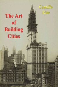 Art of Building Cities: City Building According to Its Artistic Fundamentals