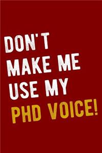 Don't Make Me Use My PhD Voice!