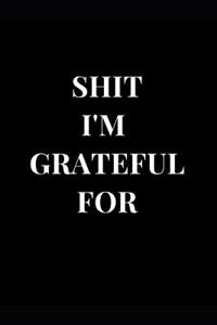 Shit I'm Grateful for