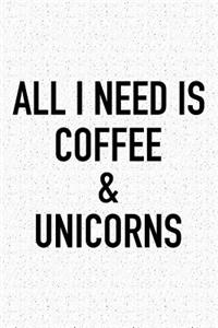All I Need Is Coffee &unicorns
