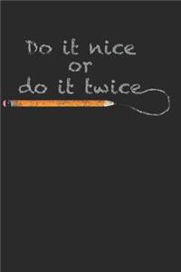Do It Nice or Do It Twice