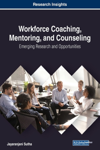 Workforce Coaching, Mentoring, and Counseling: Emerging Research and Opportunities