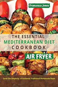 The Essential Mediterranean Diet Air Fryer Cookbook