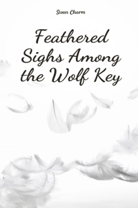 Feathered Sighs Among the Wolf Key