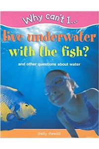 WHY CAN'T I LIVE UNDERWATER