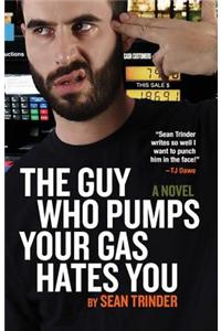 Guy Who Pumps Your Gas Hates You, The