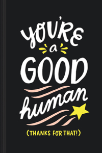 You're a Good Human