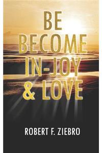 Be Become In-Joy & Love