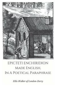 Epicteti Enchiridion, Made English in a Poetical Paraphrase