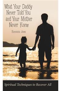 What Your Daddy Never Told You and Your Mother Never Knew