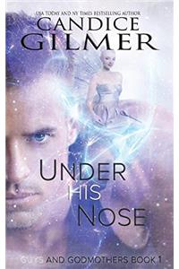 Under His Nose: A Guys and Godmothers Book: Volume 1