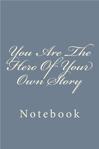 You Are The Hero Of Your Own Story