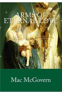 Arms of Eternal Love: When Jesus Prayed, Few Listened When We Pray, Jesus Always Listens