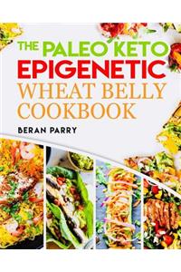 Paleo Diet: The Paleo Keto Epigenetic Wheat Belly Cookbook: 250 Paleo Keto Healthy Recipes, Paleo for Beginners, Ketogenic Diet, Gluten Free, Wheat Free, Recipes to Lose Weight, Anti Inflammatory