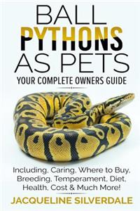 Ball Pythons as Pets - Your Complete Owners Guide