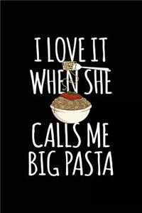 I Love It When She Calls Me Big Pasta