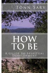 How to Be: A Guide to Spiritual Development