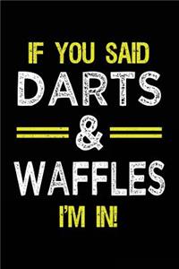 If You Said Darts & Waffles I'm In