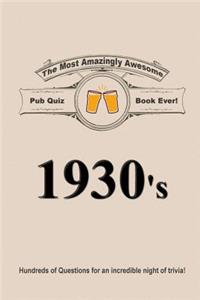 The Most Amazingly Awesome Pub Quiz Book Ever!: 1930's