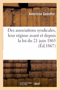 Des Associations Syndicales, Leur Régime Avant Et Depuis La Loi Du 21 Juin 1865
