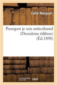 Pourquoi Je Suis Anticolonial (Deuxième Édition)