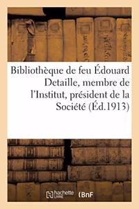 Bibliothèque de Feu Édouard Detaille, Membre de l'Institut, Président de la Société