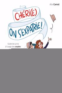 Chéri(e), on s'expatrie !: Guide de survie à l'usage des couples aventuriers.
