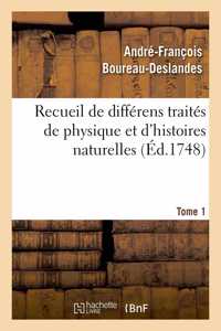 Recueil de Différens Traités de Physique Et d'Histoires Naturelles. Tome 1