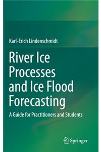 River Ice Processes and Ice Flood Forecasting