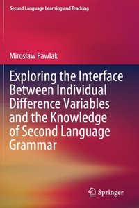 Exploring the Interface Between Individual Difference Variables and the Knowledge of Second Language Grammar