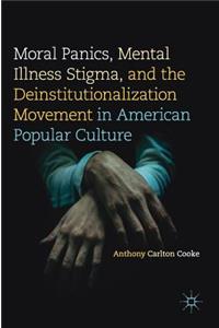 Moral Panics, Mental Illness Stigma, and the Deinstitutionalization Movement in American Popular Culture