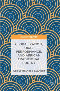 Globalization, Oral Performance, and African Traditional Poetry