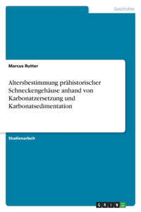 Altersbestimmung prähistorischer Schneckengehäuse anhand von Karbonatzersetzung und Karbonatsedimentation